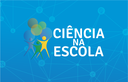 BANNER_CIENCIA_NA_ESCOLA.png BANNER_CIENCIA_NA_ESCOLA.png